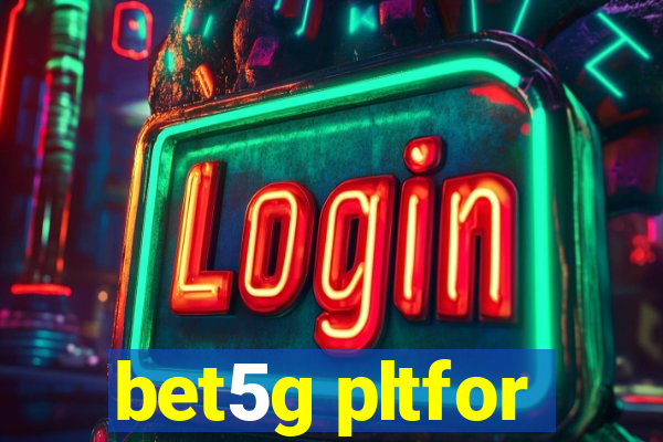 bet5g pltfor